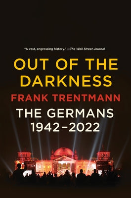 Out of the Darkness: The Germans, 1942-2022 by Trentmann, Frank
