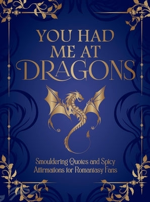 You Had Me at Dragons: Smouldering Quotes and Spicy Affirmations for Romantasy Fans by Summersdale Publishers