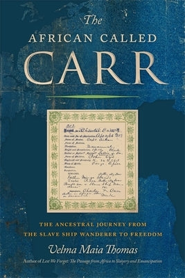 The African Called Carr: The Ancestral Journey from the Slave Ship Wanderer to Freedom by Thomas, Velma Maia