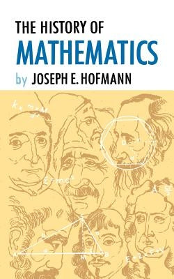 The History of Mathematics by Hofmann, Joseph E.