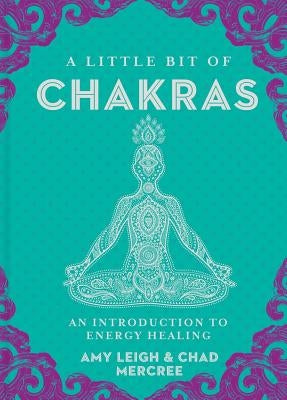 A Little Bit of Chakras: An Introduction to Energy Healing by Mercree, Chad