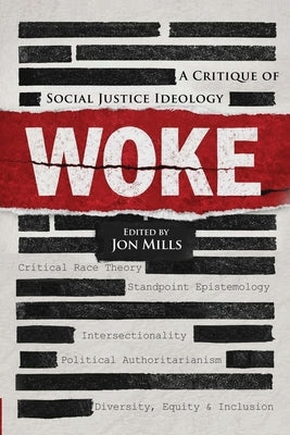 Woke: A Critique of Social Justice Ideology by Mills, Jon