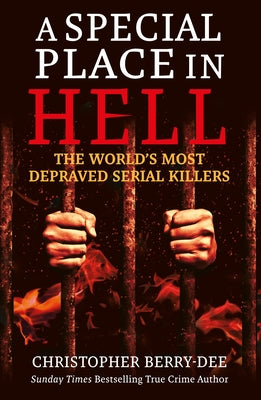 A Special Place in Hell: The World's Most Depraved Serial Killers by Dee, Christopher Berry