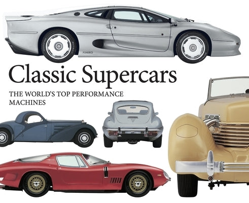 Classic Supercars: The World's Top Performance Machines by Gunn, Richard