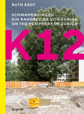 Ruth Erdt: K12: On the Periphery of Zurich by Stahel, Urs