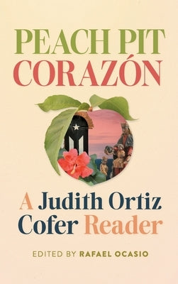 Peach Pit Corazón: A Judith Ortiz Cofer Reader by Ocasio, Rafael