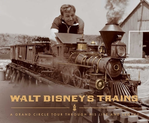 Walt Disney's Trains: A Grand Circle Tour Through His Life and Legacy by Campbell, Michael