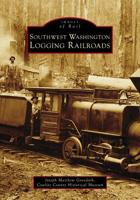 Southwest Washington Logging Railroads by Govednik, Joseph Matthew