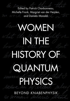 Women in the History of Quantum Physics by Charbonneau, Patrick