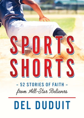 Sports Shorts: 52 Stories of Faith from All-Star Believers by Duduit, del