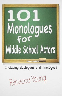 101 Monologues for Middle School Actors by Young, Rebecca