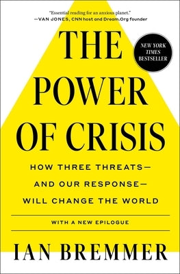 The Power of Crisis: How Three Threats - And Our Response - Will Change the World by Bremmer, Ian