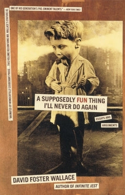 A Supposedly Fun Thing I'll Never Do Again: Essays and Arguments by Wallace, David Foster
