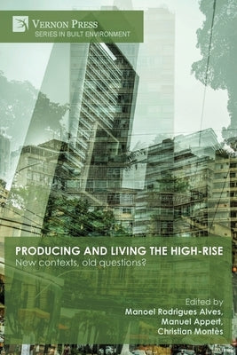 Producing and living the high-rise: New contexts, old questions? by Rodrigues Alves, Manoel