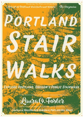 Portland Stair Walks: Explore Portland, Oregon's Public Stairways by Foster, Laura O.