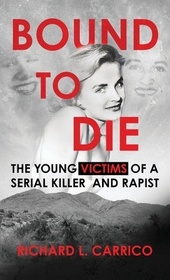 Bound to Die: The Young Victims of A Serial Killer and Rapist by Carrico, Richard L.