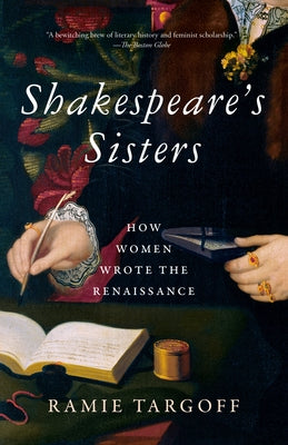 Shakespeare's Sisters: How Women Wrote the Renaissance by Targoff, Ramie