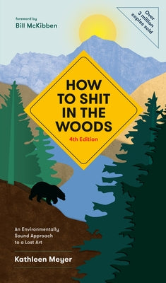 How to Shit in the Woods, 4th Edition: An Environmentally Sound Approach to a Lost Art by Meyer, Kathleen