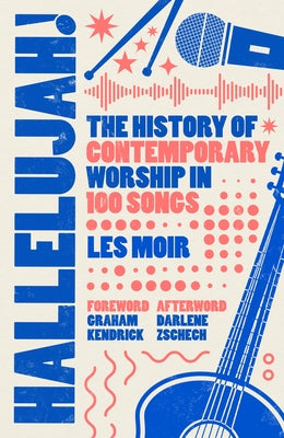 Hallelujah!: The History of Contemporary Worship in 100 Songs by Moir, Les