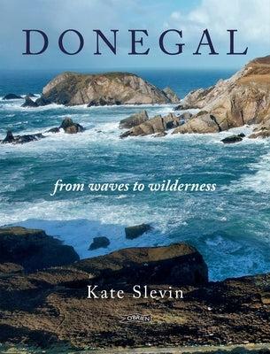 Donegal: From Waves to Wilderness by Slevin, Kate