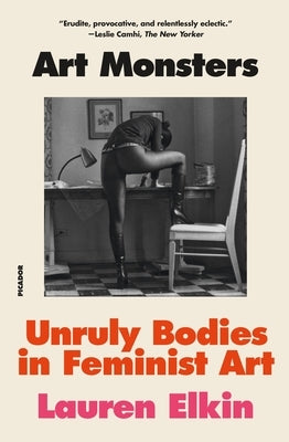 Art Monsters: Unruly Bodies in Feminist Art by Elkin, Lauren