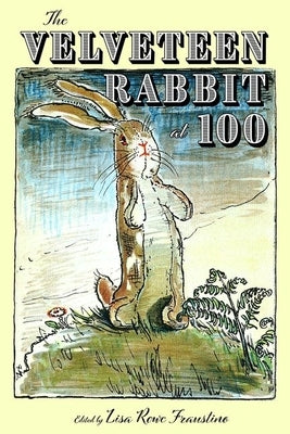 The Velveteen Rabbit at 100 by Fraustino, Lisa Rowe