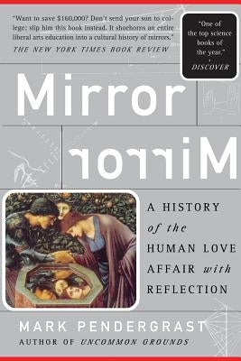 Mirror: A History of the Human Love Affair with Reflection by Pendergrast, Mark