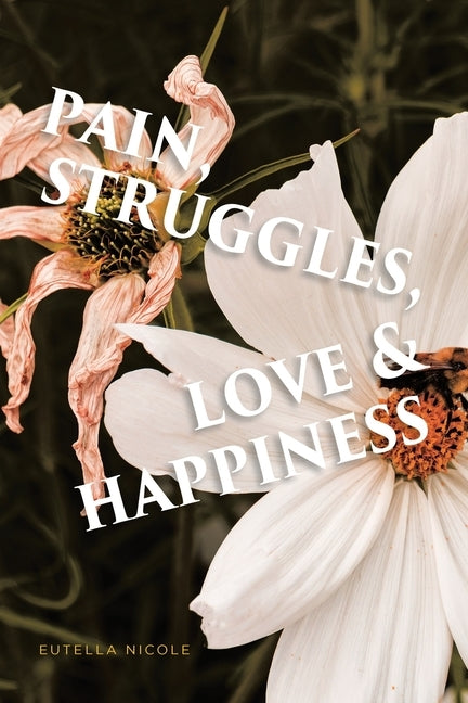 Pain, Struggles, Love & Happiness by Nicole, Eutella