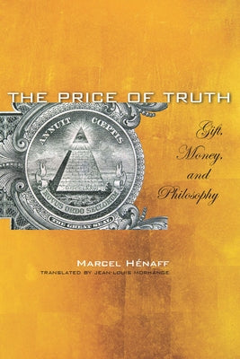 The Price of Truth: Gift, Money, and Philosophy by H&#195;&#169;naff, Marcel