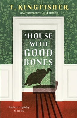 A House with Good Bones by Kingfisher, T.