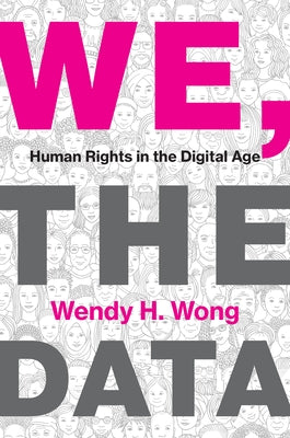 We, the Data: Human Rights in the Digital Age by Wong, Wendy H.