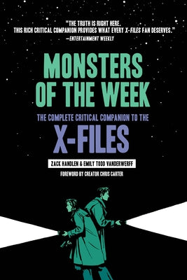 Monsters of the Week: The Complete Critical Companion to the X-Files by Handlen, Zack