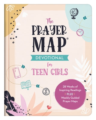 The Prayer Map Devotional for Teen Girls: 28 Weeks of Inspiring Readings Plus Weekly Guided Prayer Maps by Thompson, Janice