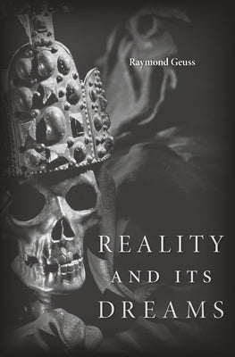 Reality and Its Dreams by Geuss, Raymond