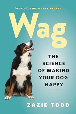 Wag: The Science of Making Your Dog Happy by Todd, Zazie