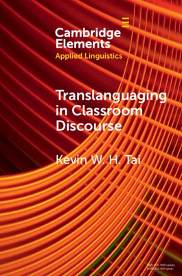 Translanguaging in Classroom Discourse by Tai, Kevin W. H.
