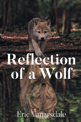 Reflection of a Wolf by Vanarsdale, Eric