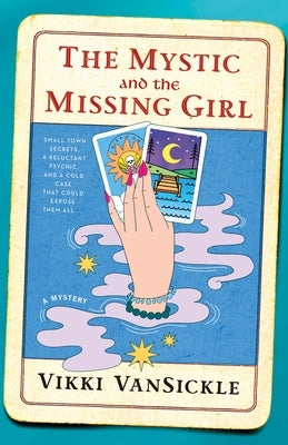 The Mystic and the Missing Girl: A Mystery by Vansickle, Vikki