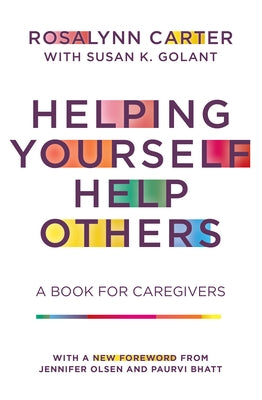 Helping Yourself Help Others: A Book for Caregivers by Carter, Rosalynn