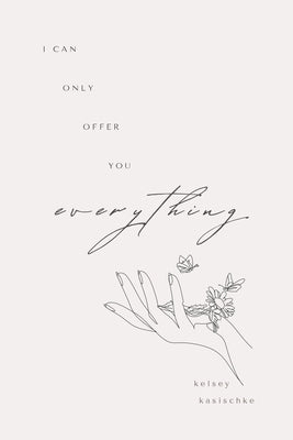 I Can Only Offer You Everything by Kasischke, Kelsey Annette