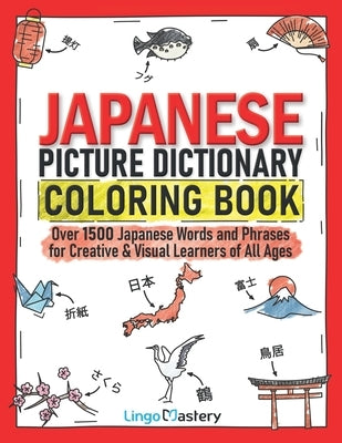 Japanese Picture Dictionary Coloring Book: Over 1500 Japanese Words and Phrases for Creative & Visual Learners of All Ages by Lingo Mastery