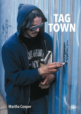 Tag Town: The Evolution of New York Graffiti Writing 1963-1982 by Cooper, Martha