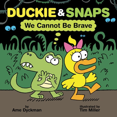 Duckie & Snaps: We Cannot Be Brave by Dyckman, Ame