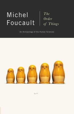 The Order of Things: An Archaeology of Human Sciences by Foucault, Michel