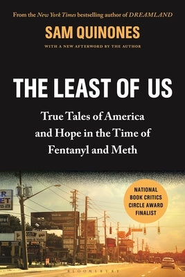 The Least of Us: True Tales of America and Hope in the Time of Fentanyl and Meth by Quinones, Sam