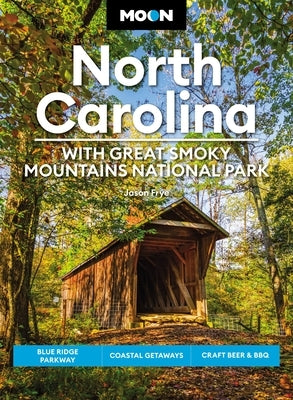 Moon North Carolina: With Great Smoky Mountains National Park: Blue Ridge Parkway, Coastal Getaways, Craft Beer & BBQ by Frye, Jason