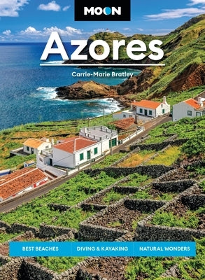 Moon Azores: Best Beaches, Diving & Kayaking, Natural Wonders by Bratley, Carrie-Marie