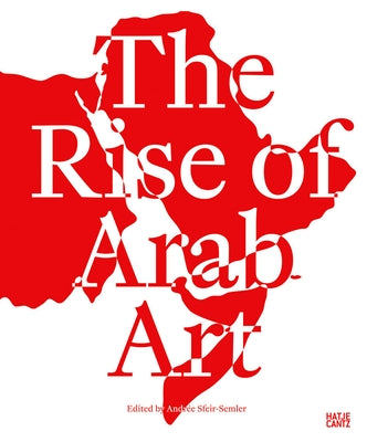 The Rise of Arab Art by Sfeir-Semler, Andree