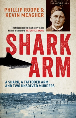 Shark Arm: A Shark, a Tattooed Arm and Two Unsolved Murders by Roope, Phillip