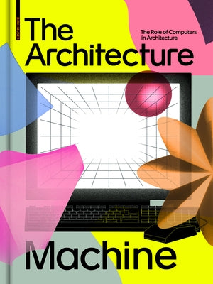 The Architecture Machine: The Role of Computers in Architecture by FankhÃ¤nel, Teresa